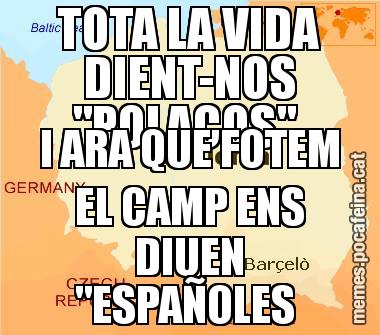 TOTA LA VIDA DIENT-NOS "POLACOS"  I ARA QUE FOTEM EL CAMP ENS DIUEN "ESPAÑOLES