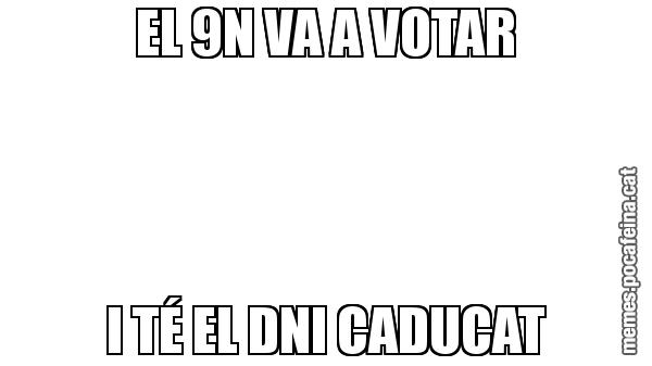 EL 9N VA A VOTAR I TÉ EL DNI CADUCAT