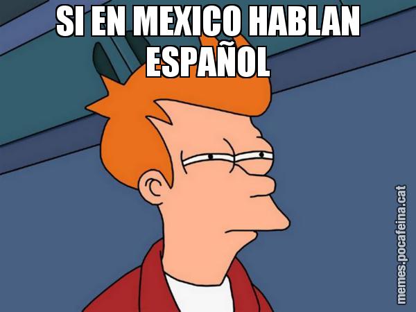 SI EN MEXICO HABLAN ESPAÑOL - Futurama Fry