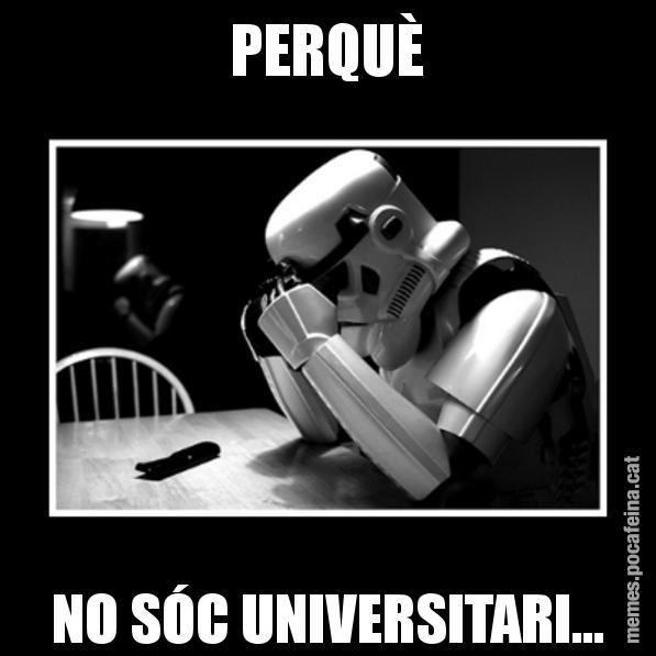 PERQUÈ NO SÓC UNIVERSITARI... - Sad Trooper