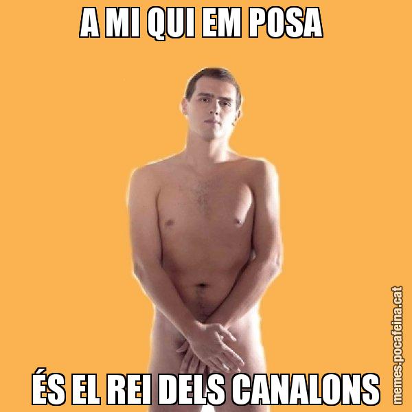 A MI QUI EM POSA  ÉS EL REI DELS CANALONS - Albert Rivera