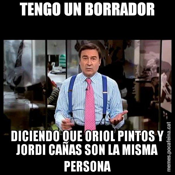 TENGO UN BORRADOR DICIENDO QUE ORIOL PINTOS Y JORDI CAÑAS SON LA MISMA PERSONA - Pedro J