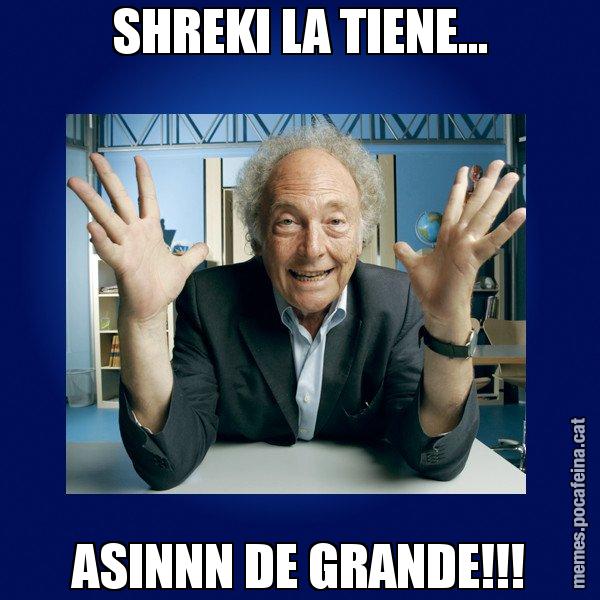 SHREKI LA TIENE... ASINNN DE GRANDE!!! - Eduard Punset