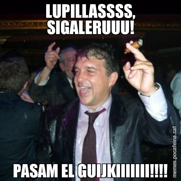 LUPILLASSSS, SIGALERUUU! PASAM EL GUIJKIIIIIII!!!! - Laporta de Festa