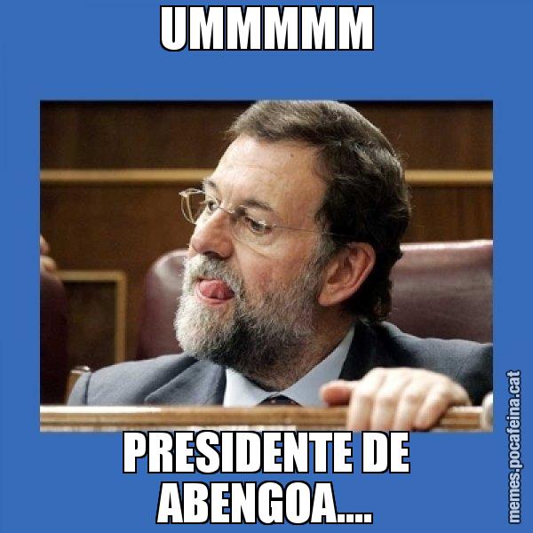UMMMMM PRESIDENTE DE ABENGOA.... - Mmmmmariano Rajoy