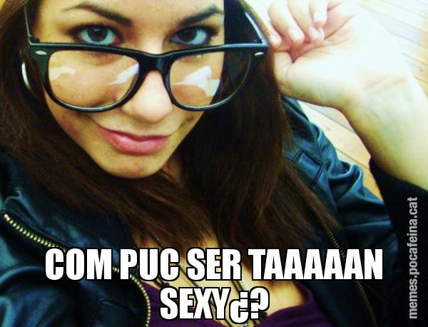 COM PUC SER TAAAAAN SEXY¿?