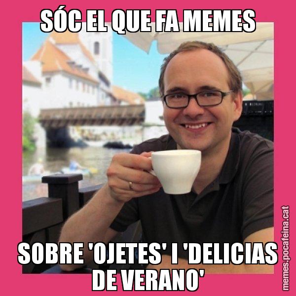 SÓC EL QUE FA MEMES SOBRE 'OJETES' I 'DELICIAS DE VERANO' - Puto Gilipolles