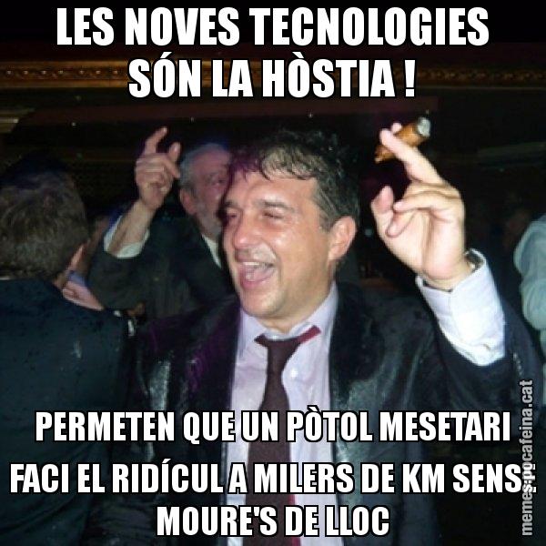 LES NOVES TECNOLOGIES SÓN LA HÒSTIA ! PERMETEN QUE UN PÒTOL MESETARI FACI EL RIDÍCUL A MILERS DE KM SENSE MOURE'S DE LLOC - Laporta de Festa