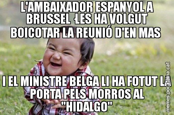 L'AMBAIXADOR ESPANYOL A BRUSSEL·LES HA VOLGUT BOICOTAR LA REUNIÓ D'EN MAS  I EL MINISTRE BELGA LI HA FOTUT LA PORTA PELS MORROS AL "HIDALGO" - El diabòlic nen asiàtic