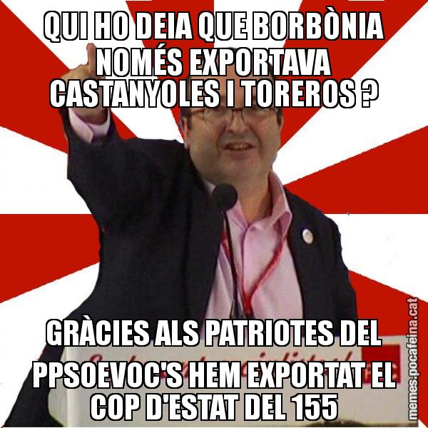 QUI HO DEIA QUE BORBÒNIA NOMÉS EXPORTAVA CASTANYOLES I TOREROS ? GRÀCIES ALS PATRIOTES DEL PPSOEVOC'S HEM EXPORTAT EL COP D'ESTAT DEL 155 - Miquel Iceta