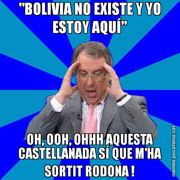"BOLIVIA NO EXISTE Y YO ESTOY AQUÍ" OH, OOH, OHHH AQUESTA CASTELLANADA SÍ QUE M'HA SORTIT RODONA ! - Cuní Telepatia
