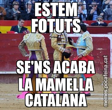 ESTEM FOTUTS SE'NS ACABA LA MAMELLA CATALANA