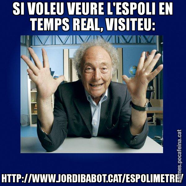 SI VOLEU VEURE L'ESPOLI EN TEMPS REAL, VISITEU: HTTP://WWW.JORDIBABOT.CAT/ESPOLIMETRE/ - Eduard Punset