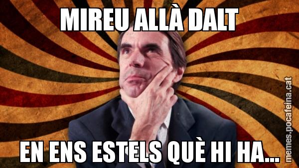 MIREU ALLÀ DALT EN ENS ESTELS QUÈ HI HA...
