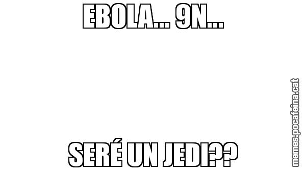 EBOLA... 9N... SERÉ UN JEDI??