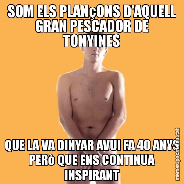 SOM ELS PLANçONS D'AQUELL GRAN PESCADOR DE TONYINES QUE LA VA DINYAR AVUI FA 40 ANYS PERò QUE ENS CONTINUA INSPIRANT - Albert Rivera