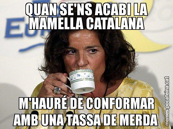 QUAN SE'NS ACABI LA MAMELLA CATALANA M'HAURÉ DE CONFORMAR AMB UNA TASSA DE MERDA - Ana Botella relaxing cup