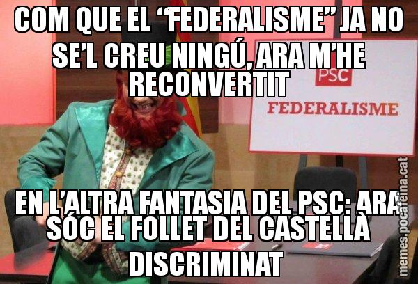 COM QUE EL “FEDERALISME” JA NO SE’L CREU NINGÚ, ARA M’HE RECONVERTIT EN L’ALTRA FANTASIA DEL PSC: ARA SÓC EL FOLLET DEL CASTELLÀ DISCRIMINAT - Follet del federalisme