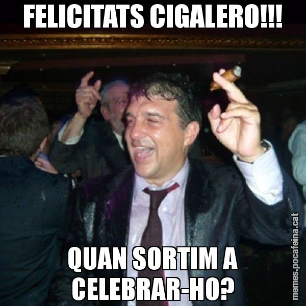 FELICITATS CIGALERO!!! QUAN SORTIM A CELEBRAR-HO? - Laporta de Festa