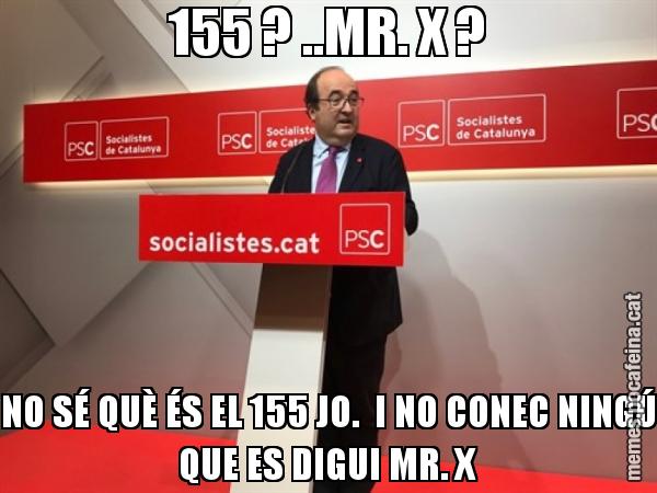 155 ? ..MR. X ? NO SÉ QUÈ ÉS EL 155 JO.  I NO CONEC NINGÚ QUE ES DIGUI MR. X