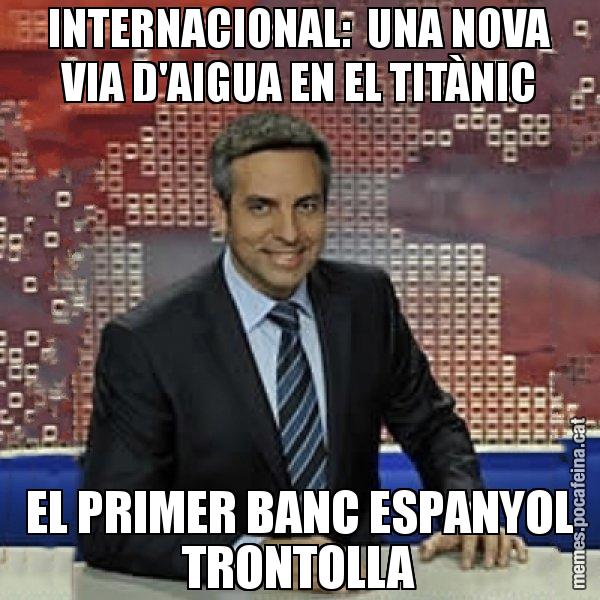 INTERNACIONAL:  UNA NOVA VIA D'AIGUA EN EL TITÀNIC EL PRIMER BANC ESPANYOL TRONTOLLA - Trollicer