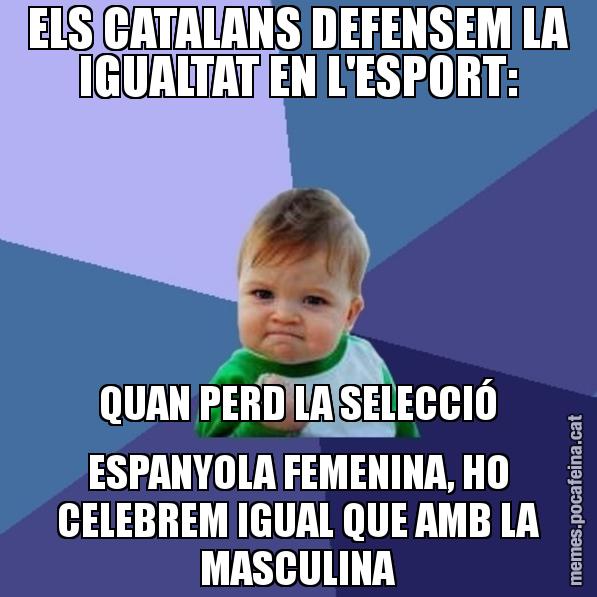 ELS CATALANS DEFENSEM LA IGUALTAT EN L'ESPORT: QUAN PERD LA SELECCIÓ ESPANYOLA FEMENINA, HO CELEBREM IGUAL QUE AMB LA MASCULINA - Success Kid