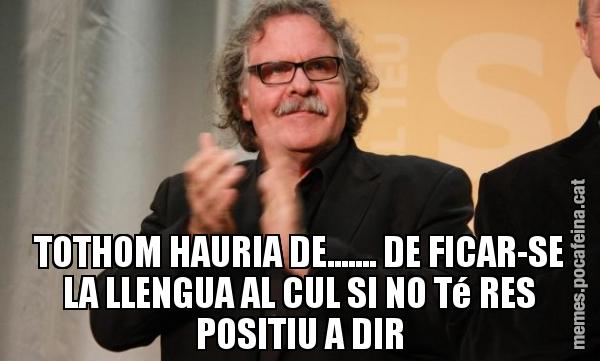 TOTHOM HAURIA DE....... DE FICAR-SE LA LLENGUA AL CUL SI NO Té RES POSITIU A DIR