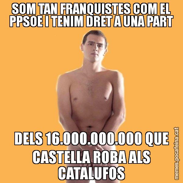 SOM TAN FRANQUISTES COM EL PPSOE I TENIM DRET A UNA PART DELS 16.000.000.000 QUE CASTELLA ROBA ALS CATALUFOS - Albert Rivera