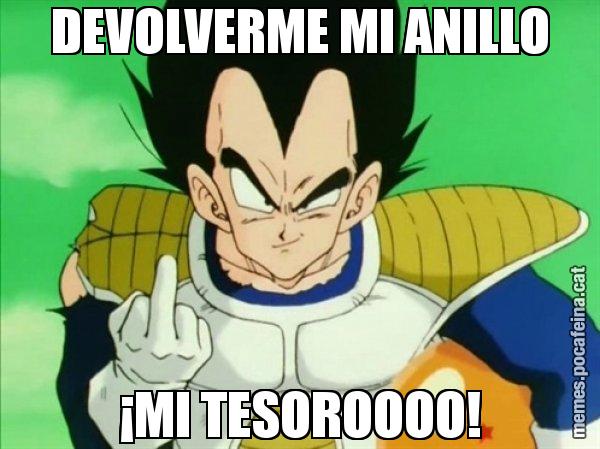 DEVOLVERME MI ANILLO ¡MI TESOROOOO! - Vegeta