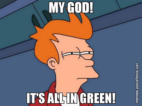 MY GOD! IT'S ALL IN GREEN! - Futurama Fry