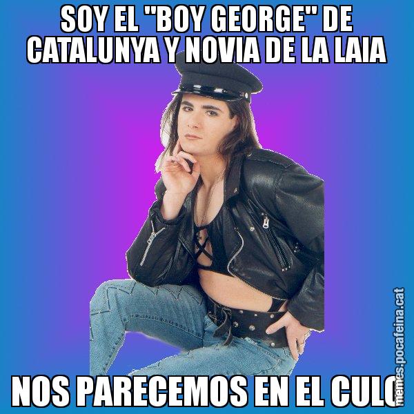 SOY EL "BOY GEORGE" DE CATALUNYA Y NOVIA DE LA LAIA NOS PARECEMOS EN EL CULO - Josmar
