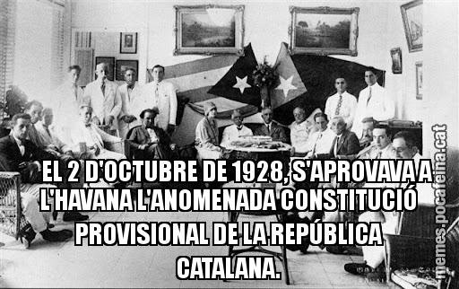 EL 2 D'OCTUBRE DE 1928, S'APROVAVA A   L'HAVANA L'ANOMENADA CONSTITUCIÓ PROVISIONAL DE LA REPÚBLICA CATALANA.