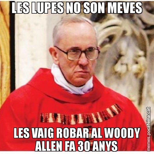 LES LUPES NO SON MEVES LES VAIG ROBAR AL WOODY ALLEN FA 30 ANYS - Papa di Roma