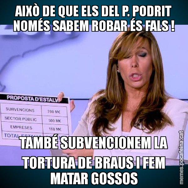 AIXÒ DE QUE ELS DEL P. PODRIT NOMÉS SABEM ROBAR ÉS FALS ! TAMBÉ SUBVENCIONEM LA TORTURA DE BRAUS I FEM MATAR GOSSOS - Alícia Paper i Suma