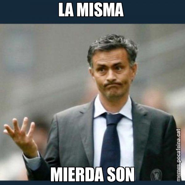 LA MISMA  MIERDA SON - Mourinho