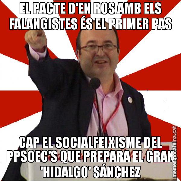EL PACTE D'EN ROS AMB ELS FALANGISTES ÉS EL PRIMER PAS CAP EL SOCIALFEIXISME DEL PPSOEC'S QUE PREPARA EL GRAN 'HIDALGO' SÁNCHEZ - Miquel Iceta