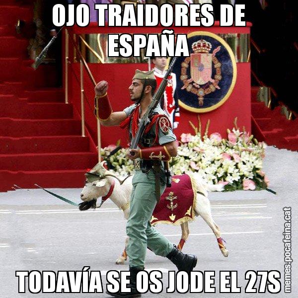 OJO TRAIDORES DE ESPAÑA TODAVÍA SE OS JODE EL 27S - La cabra de la legió