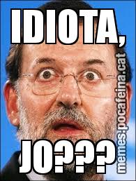 IDIOTA,  JO???