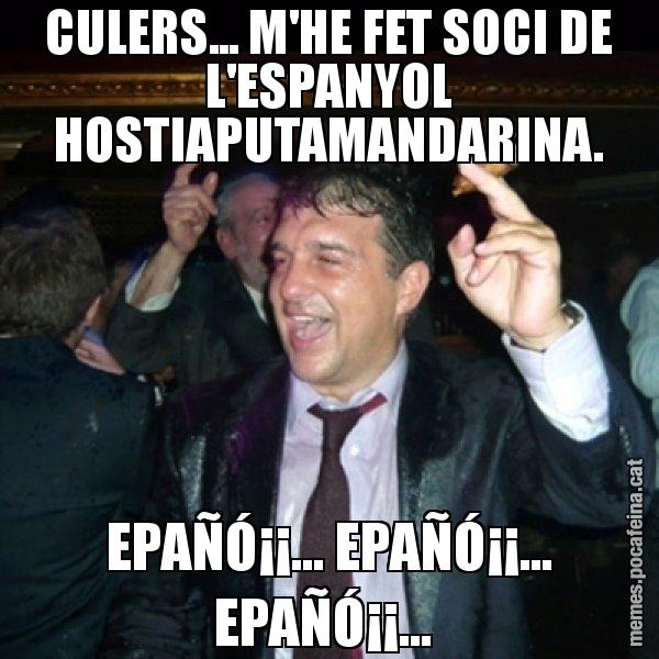 CULERS... M'HE FET SOCI DE L'ESPANYOL HOSTIAPUTAMANDARINA. EPAÑÓ¡¡... EPAÑÓ¡¡... EPAÑÓ¡¡... - Laporta de Festa