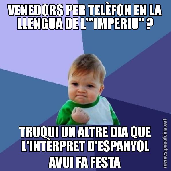 VENEDORS PER TELÈFON EN LA LLENGUA DE L'"IMPERIU" ? TRUQUI UN ALTRE DIA QUE L'INTÈRPRET D'ESPANYOL AVUI FA FESTA - Success Kid