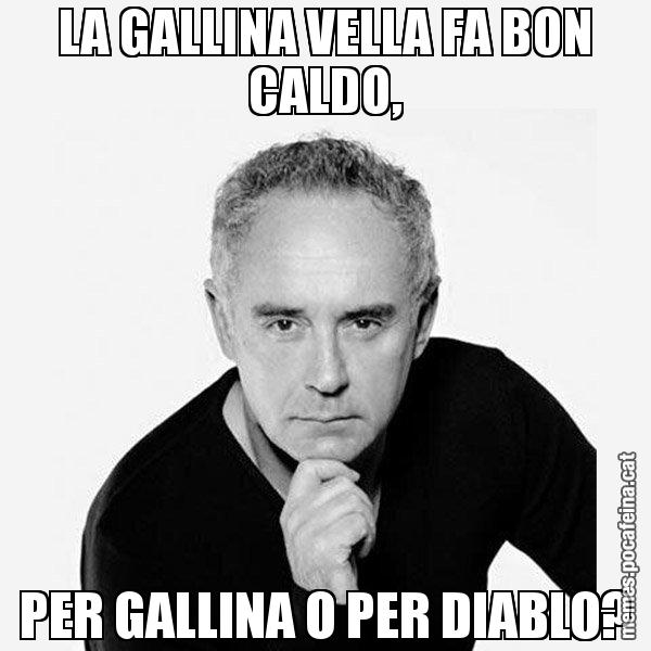 LA GALLINA VELLA FA BON CALDO, PER GALLINA O PER DIABLO? - Ferran Adrià Filòsof