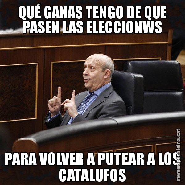 QUÉ GANAS TENGO DE QUE PASEN LAS ELECCIONWS PARA VOLVER A PUTEAR A LOS CATALUFOS - Ministre Wert