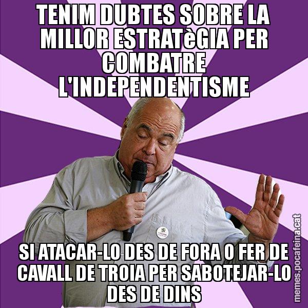 TENIM DUBTES SOBRE LA MILLOR ESTRATèGIA PER COMBATRE L'INDEPENDENTISME SI ATACAR-LO DES DE FORA O FER DE CAVALL DE TROIA PER SABOTEJAR-LO DES DE DINS - Lluís Rabell - 27S