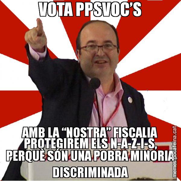 VOTA PPSVOC’S AMB LA “NOSTRA” FISCALIA PROTEGIREM ELS N-A-Z-I-S, PERQUÈ SÓN UNA POBRA MINORIA DISCRIMINADA - Miquel Iceta