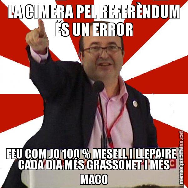 LA CIMERA PEL REFERÈNDUM ÉS UN ERROR FEU COM JO 100 % MESELL I LLEPAIRE I CADA DIA MÉS GRASSONET I MÉS MACO - Miquel Iceta