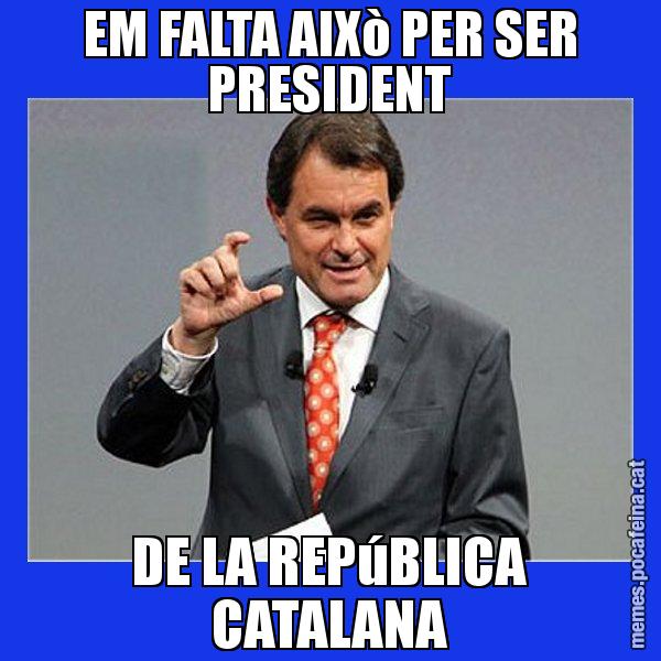 EM FALTA AIXò PER SER PRESIDENT DE LA REPúBLICA CATALANA - Artur Mas Titola