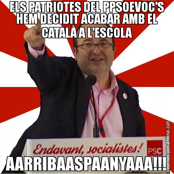 ELS PATRIOTES DEL PPSOEVOC'S HEM DECIDIT ACABAR AMB EL CATALÀ A L'ESCOLA AARRIBAASPAANYAAA!!! - Miquel Iceta