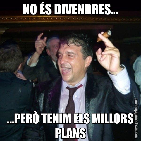 NO ÉS DIVENDRES... ...PERÒ TENIM ELS MILLORS PLANS - Laporta de Festa