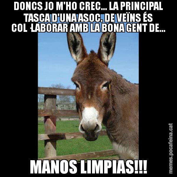DONCS JO M'HO CREC... LA PRINCIPAL TASCA D'UNA ASOC. DE VEÏNS ÉS COL·LABORAR AMB LA BONA GENT DE... MANOS LIMPIAS!!! - El burro Català
