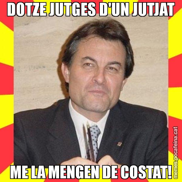 DOTZE JUTGES D'UN JUTJAT ME LA MENGEN DE COSTAT! - SuprunaArtur Mas